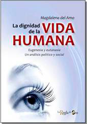 “La dignidad de la vida humana”, impactante libro de la periodista y escritora Magdalena del Amo