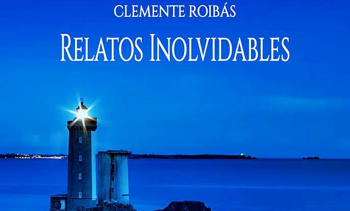 “Relatos inolvidables”, nuevo libro del escritor y periodista coruñés Clemente Roibás